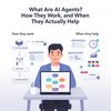 What Are AI Agents? How They Work, and When They Actually Help