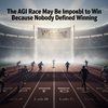 The AGI Race May Be Impossible to Win Because Nobody Defined Winning